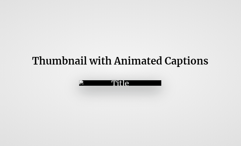 CSS Thumbnails - Thumbnail with Animated Captions
